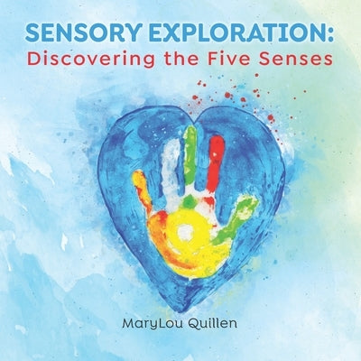 Sensory Exploration: Discovering the Five Senses by Quillen, Marylou
