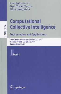 Computational Collective Intelligence, Part 1: Technologies and Applications: Third International Conference, ICCCI 2011, Gdynia, Poland, September 21 by Jedrzejowicz, Piotr