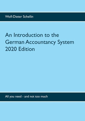 An Introduction to the German Accountancy System: All you need - and not too much by Schellin, Wolf-Dieter