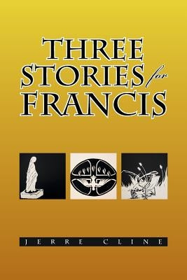 Three Stories for Francis by Cline, Jerre