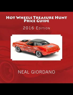 Hot Wheels Treasure Hunt Price Guide: 2016 Edition (1995-2015) by Giordano, Neal