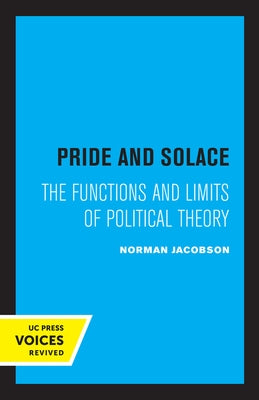 Pride and Solace: The Functions and Limits of Political Theory by Jacobson, Norman