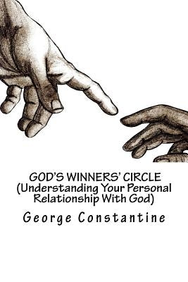 God's Winners' Circle (Understanding Your Personal Relationship With God) by Constantine, George