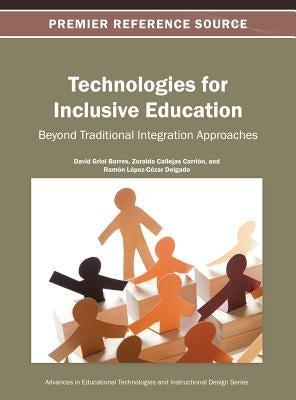 Technologies for Inclusive Education: Beyond Traditional Integration Approaches by Griol Barres, David
