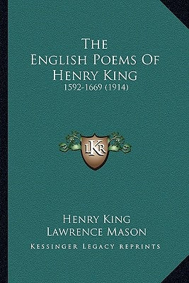 The English Poems Of Henry King: 1592-1669 (1914) by King, Henry