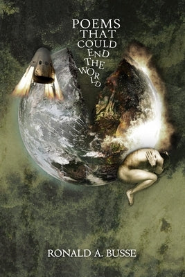 Poems That Could End the World by Busse, Ronald A.