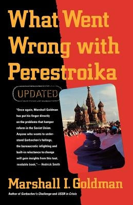 What Went Wrong with Perestroika by Goldman, Marshall