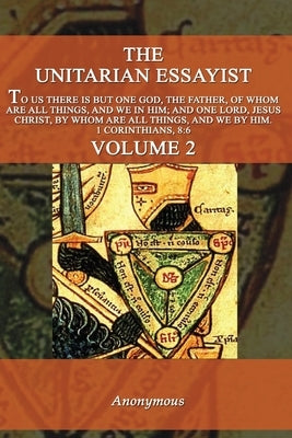 The Unitarian Essayist Volume 2 by Anonymous