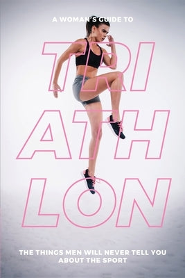A Woman's Guide to TA Woman's Guide to Triathlon by Mauer, Eva