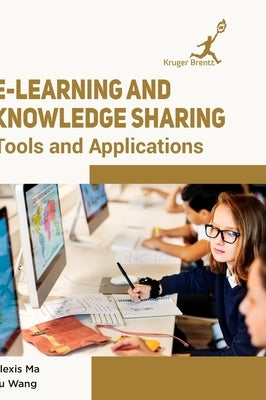 E-Learning and Knowledge Sharing: Tools and Applications by Ma, Alexis