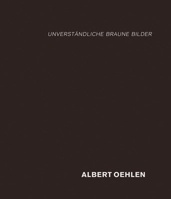Albert Oehlen: Unverständliche Braune Bilder by Oehlen, Albert