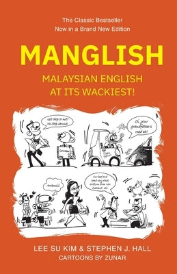 Manglish: Malaysian English at Its Wackiest (New Edition) by Lee Su Kim
