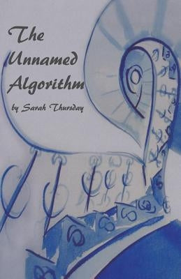The Unnamed Algorithm by Thursday, Sarah
