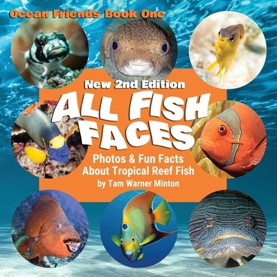 All Fish Faces: Photos and Fun Facts about Tropical Reef Fish by Minton, Tam Warner