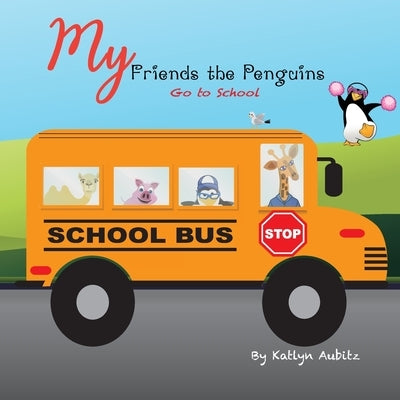 My Friends the Penguins: Go to School by Aubitz, Katlyn
