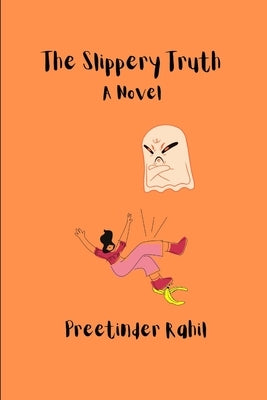 The Slippery Truth by Rahil, Preetinder