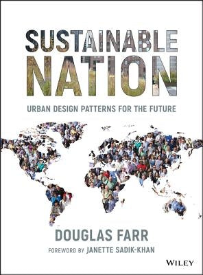 Sustainable Nation: Urban Design Patterns for the Future by Farr, Douglas