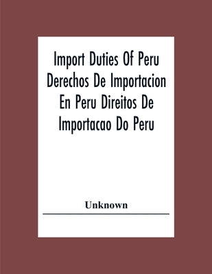 Import Duties Of Peru Derechos De Importacion En Peru Direitos De Importacao Do Peru by Unknown