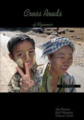 Cross Roads of Myanmar by Maunng, Aye