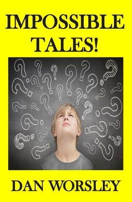 Impossible Tales! by Worsley, Dan