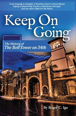 Keep On Going: The History of the Bell Tower on 34th by Igo, Roger C.