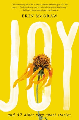 Joy: And 52 Other Very Short Stories by McGraw, Erin