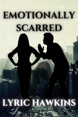 Emotionally Scarred: Conquering Demons, Embracing Life Trials, Tribulations & Transformations by Hawkins, Lyric