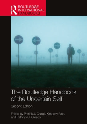 The Routledge Handbook of the Uncertain Self by Carroll, Patrick J.