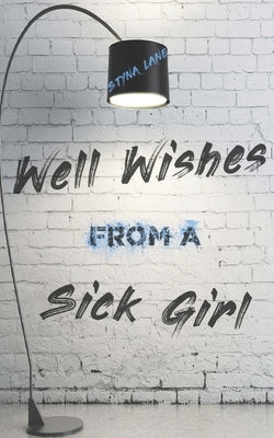 Well Wishes From A Sick Girl by Lane, Styna
