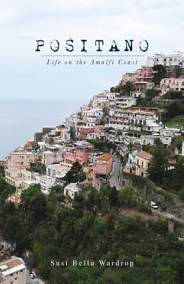 Positano Life on the Amalfi Coast by Wardrop, Susi Bella