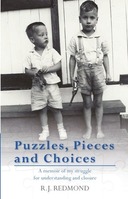Puzzles, Pieces and Choices: A memoir of my struggle for understanding and closure by Redmond, R. J.