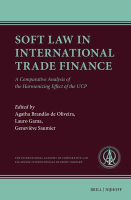 Soft Law in International Trade Finance: A Comparative Analysis of the Harmonizing Effect of the Ucp by Brand?o de Oliveira, Agatha