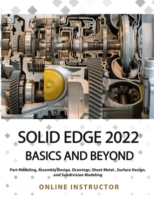 Solid Edge 2022 Basics and Beyond (Colored) by Online Instructor