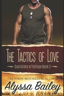 The Tactics of Love: Guardians of Refuge Book 3 by Bailey, Alyssa