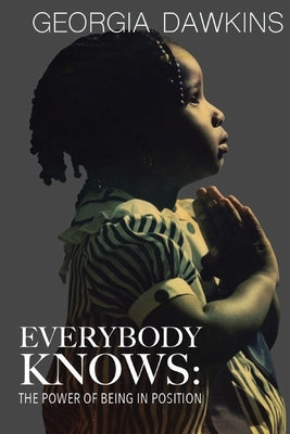Everybody Knows: The Power of Being in Position by Dawkins, Georgia