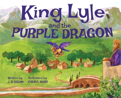 King Lyle and the Purple Dragon by Sisam, J. B.