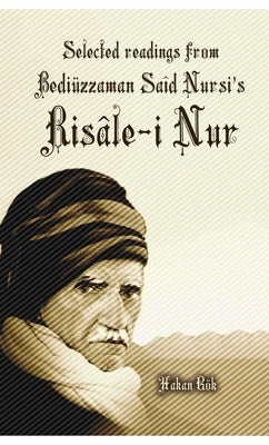Selected Readings from Bediuzzaman Said Nursi's Risale-i Nur by Gok, Hakan