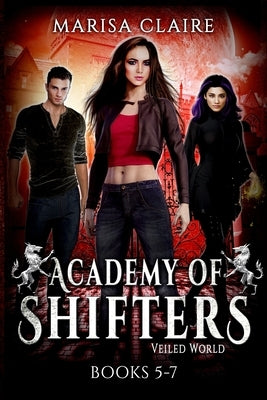 Academy of Shifters (Veiled World): Books 5-7 by Claire, Marisa