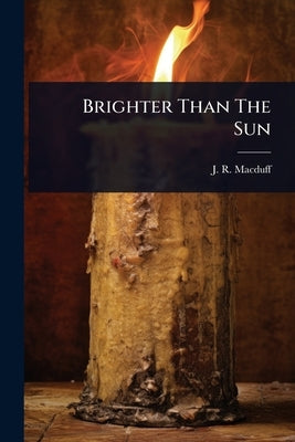 Brighter Than The Sun by Macduff, J. R.
