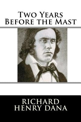 Two Years Before the Mast by Dana, Richard Henry