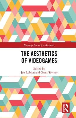 The Aesthetics of Videogames by Robson, Jon