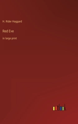 Red Eve: in large print by Haggard, H. Rider