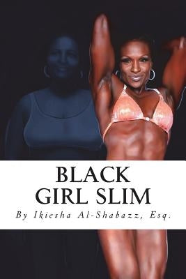 Black Girl Slim: Don't Be Fat! Be First! by Al-Shabazz Esq, Ikiesha T.