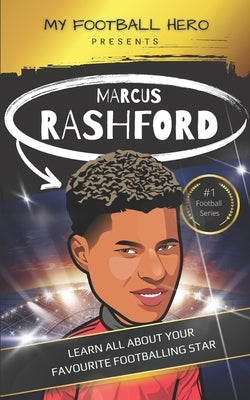 My Football Hero: Marcus Rashford: Learn all about your footballing hero - Second edition by Green, Rob