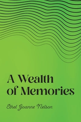 A Wealth of Memories by Nelson, Ethel Joanne