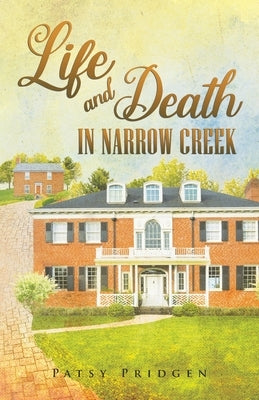 Life and Death in Narrow Creek by Pridgen, Patsy