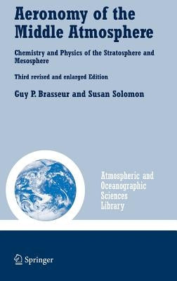 Aeronomy of the Middle Atmosphere: Chemistry and Physics of the Stratosphere and Mesosphere by Brasseur, Guy P.