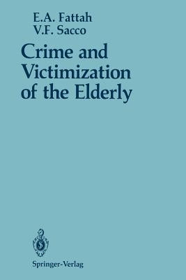 Crime and Victimization of the Elderly by Fattah, Ezzat A.
