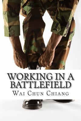 Working in a Battlefield by Chiang, Wai Chun