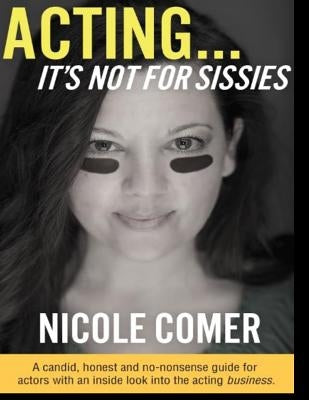 "ACTING...It's Not For Sissies": 8.5" x 11" by Comer, Nicole